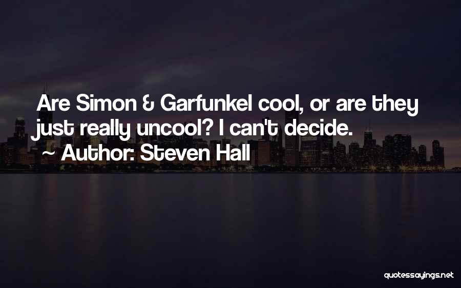 Steven Hall Quotes: Are Simon & Garfunkel Cool, Or Are They Just Really Uncool? I Can't Decide.