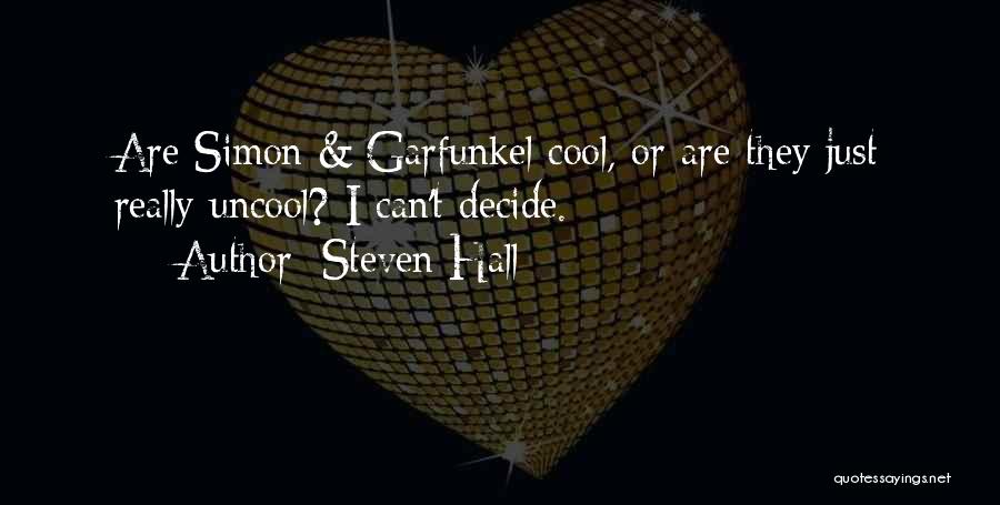 Steven Hall Quotes: Are Simon & Garfunkel Cool, Or Are They Just Really Uncool? I Can't Decide.