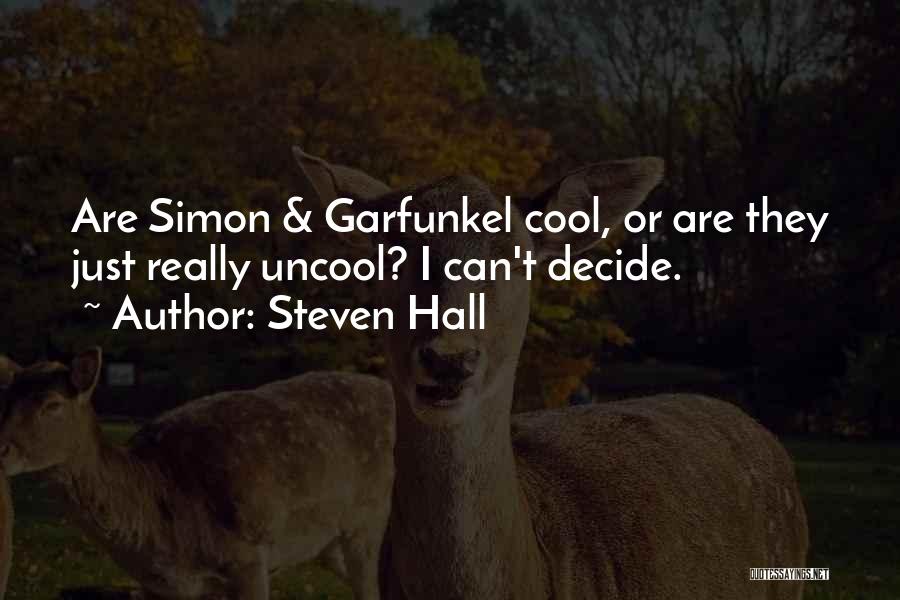 Steven Hall Quotes: Are Simon & Garfunkel Cool, Or Are They Just Really Uncool? I Can't Decide.