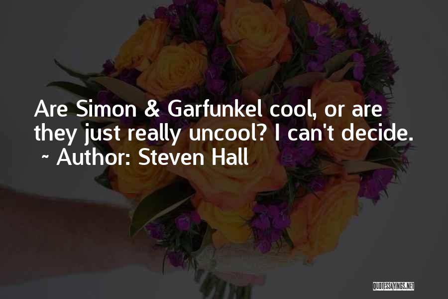 Steven Hall Quotes: Are Simon & Garfunkel Cool, Or Are They Just Really Uncool? I Can't Decide.