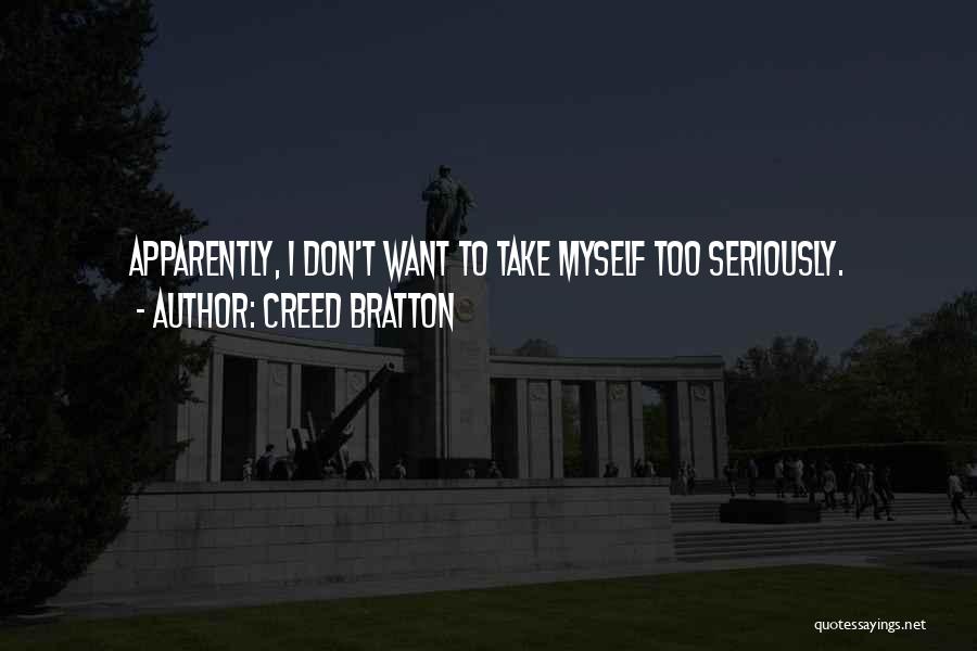 Creed Bratton Quotes: Apparently, I Don't Want To Take Myself Too Seriously.