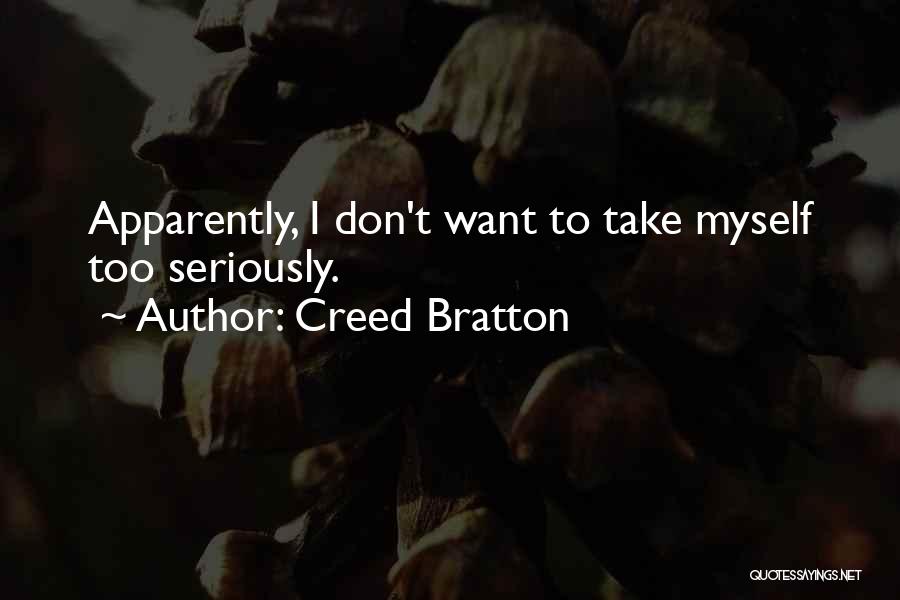 Creed Bratton Quotes: Apparently, I Don't Want To Take Myself Too Seriously.