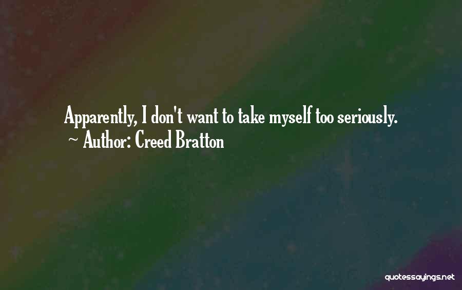 Creed Bratton Quotes: Apparently, I Don't Want To Take Myself Too Seriously.