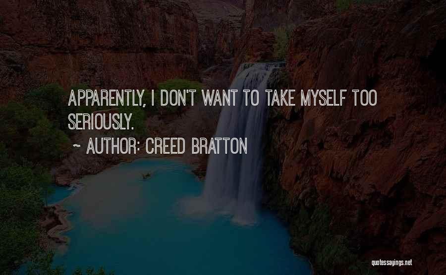 Creed Bratton Quotes: Apparently, I Don't Want To Take Myself Too Seriously.