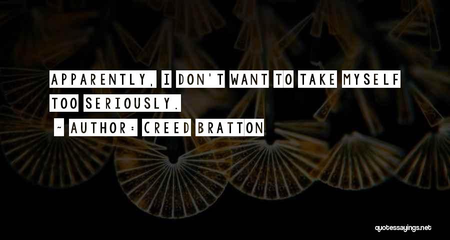 Creed Bratton Quotes: Apparently, I Don't Want To Take Myself Too Seriously.