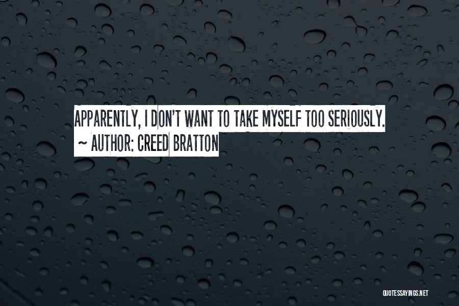 Creed Bratton Quotes: Apparently, I Don't Want To Take Myself Too Seriously.