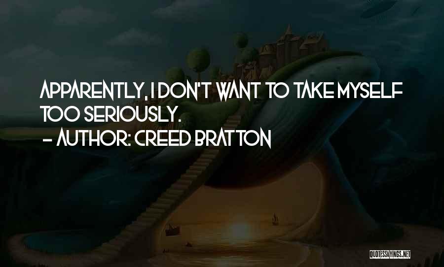 Creed Bratton Quotes: Apparently, I Don't Want To Take Myself Too Seriously.