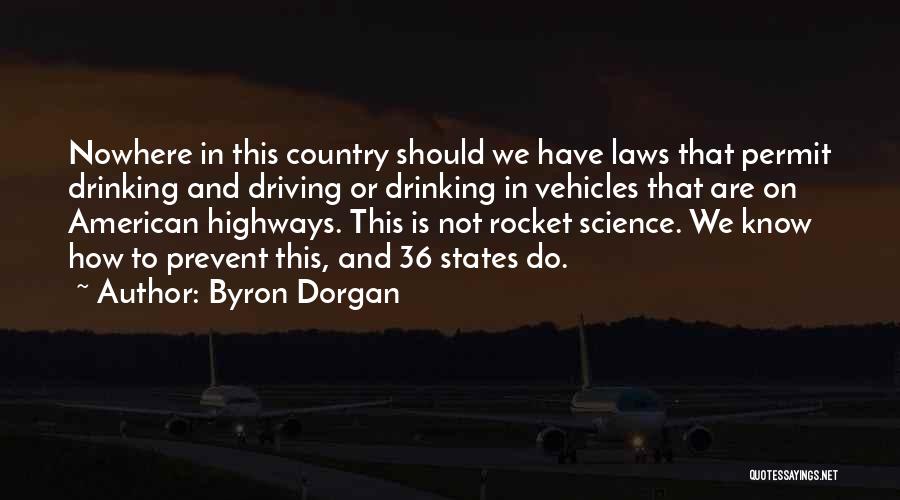 Byron Dorgan Quotes: Nowhere In This Country Should We Have Laws That Permit Drinking And Driving Or Drinking In Vehicles That Are On