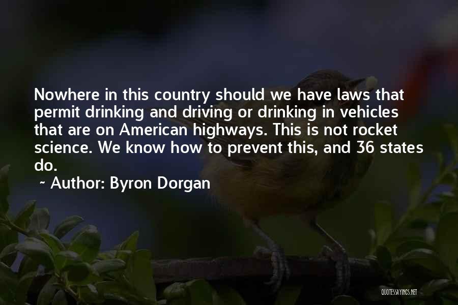 Byron Dorgan Quotes: Nowhere In This Country Should We Have Laws That Permit Drinking And Driving Or Drinking In Vehicles That Are On