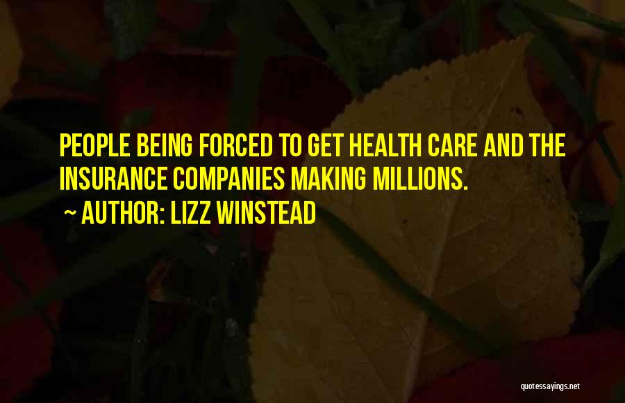 Lizz Winstead Quotes: People Being Forced To Get Health Care And The Insurance Companies Making Millions.
