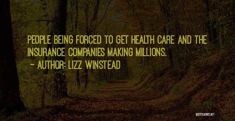 Lizz Winstead Quotes: People Being Forced To Get Health Care And The Insurance Companies Making Millions.
