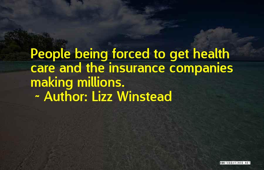 Lizz Winstead Quotes: People Being Forced To Get Health Care And The Insurance Companies Making Millions.