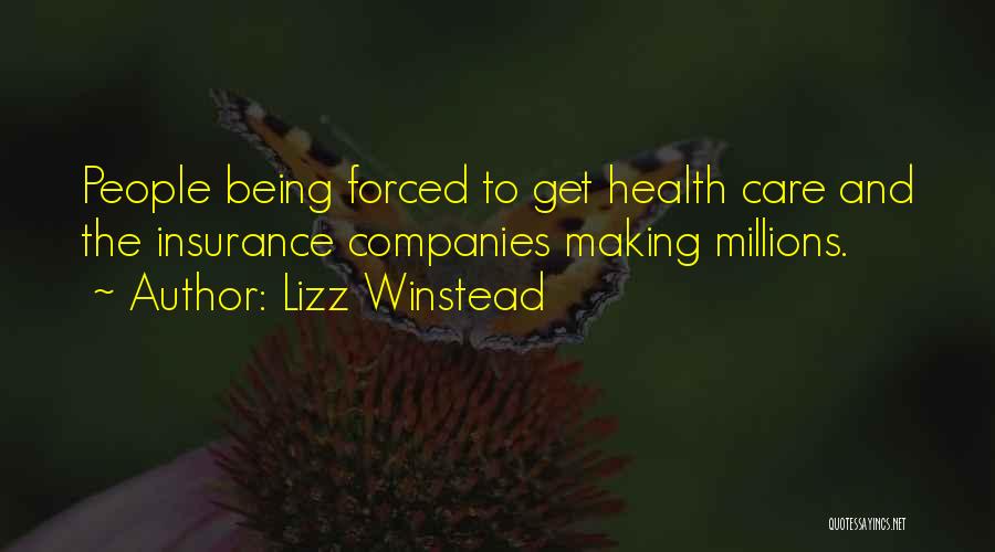 Lizz Winstead Quotes: People Being Forced To Get Health Care And The Insurance Companies Making Millions.