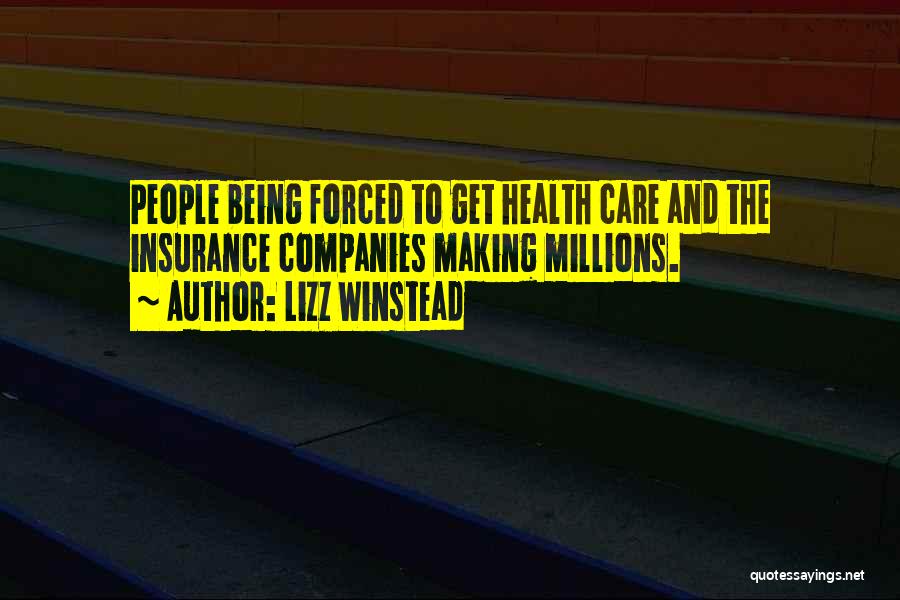 Lizz Winstead Quotes: People Being Forced To Get Health Care And The Insurance Companies Making Millions.