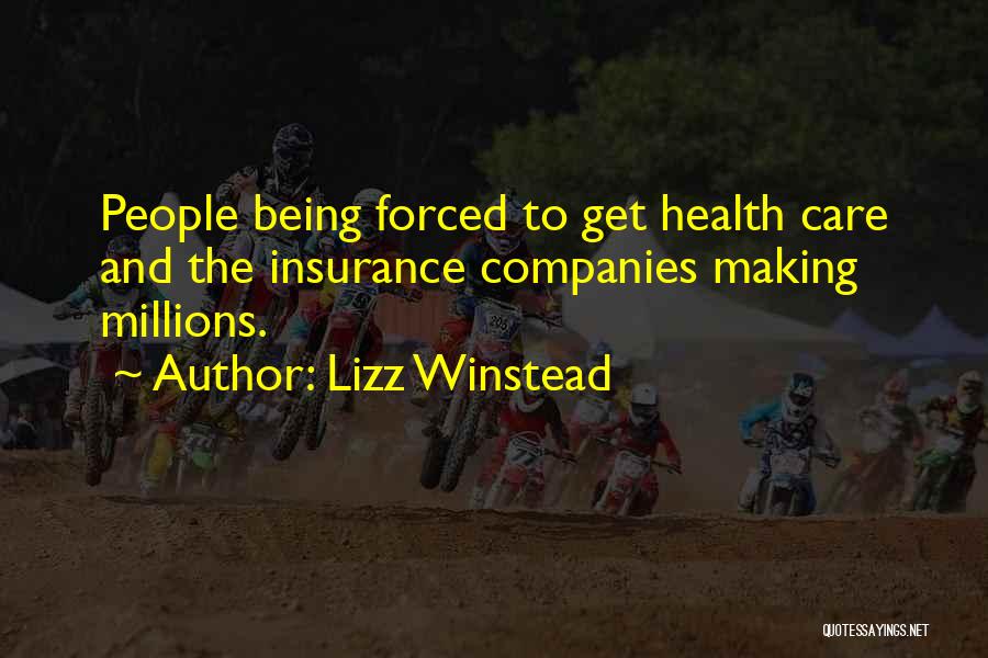 Lizz Winstead Quotes: People Being Forced To Get Health Care And The Insurance Companies Making Millions.