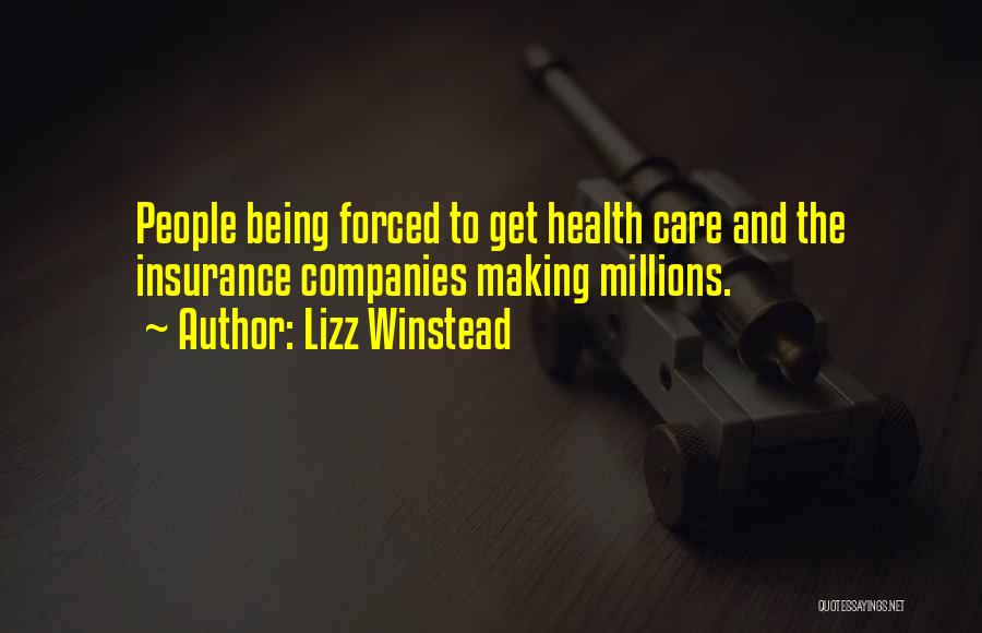 Lizz Winstead Quotes: People Being Forced To Get Health Care And The Insurance Companies Making Millions.