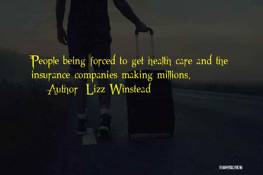Lizz Winstead Quotes: People Being Forced To Get Health Care And The Insurance Companies Making Millions.