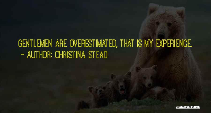 Christina Stead Quotes: Gentlemen Are Overestimated, That Is My Experience.
