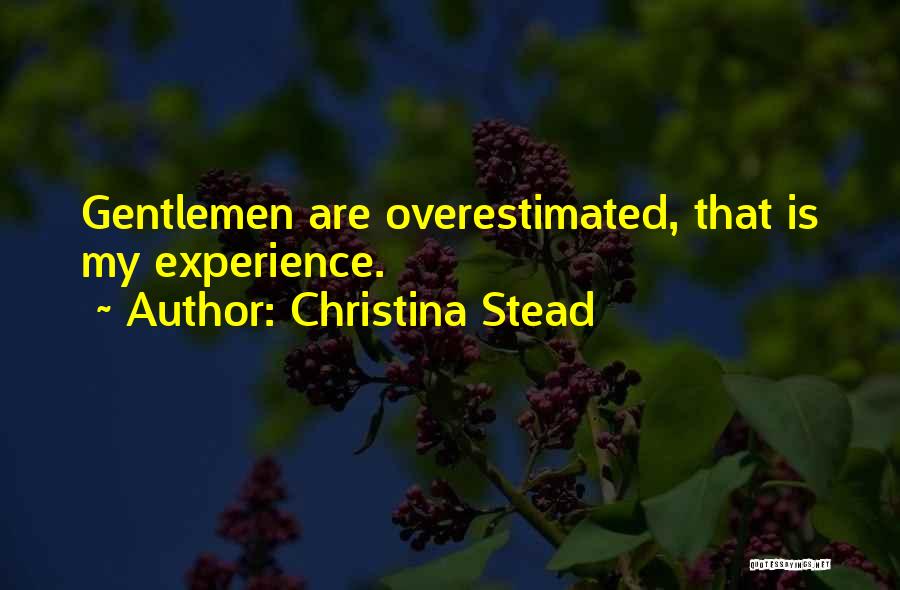 Christina Stead Quotes: Gentlemen Are Overestimated, That Is My Experience.