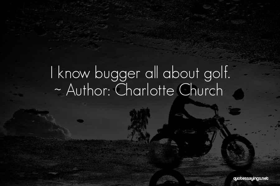 Charlotte Church Quotes: I Know Bugger All About Golf.