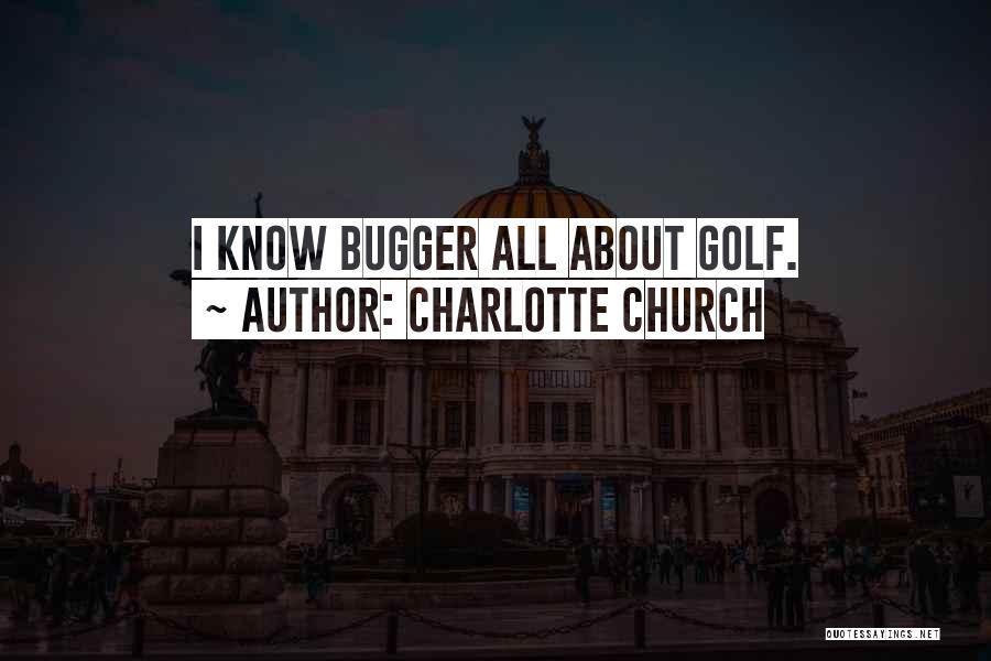 Charlotte Church Quotes: I Know Bugger All About Golf.