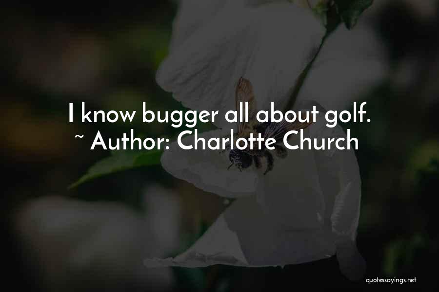 Charlotte Church Quotes: I Know Bugger All About Golf.
