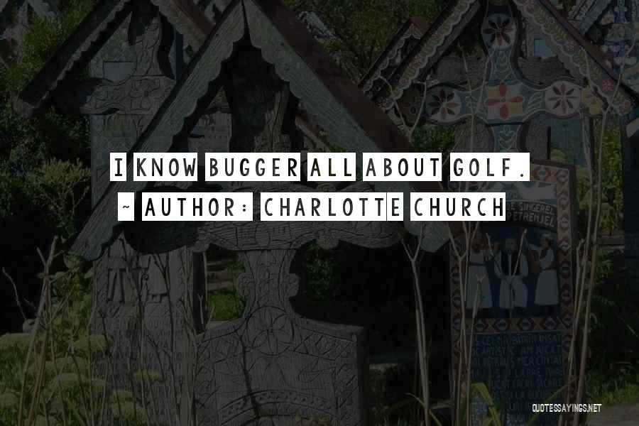 Charlotte Church Quotes: I Know Bugger All About Golf.
