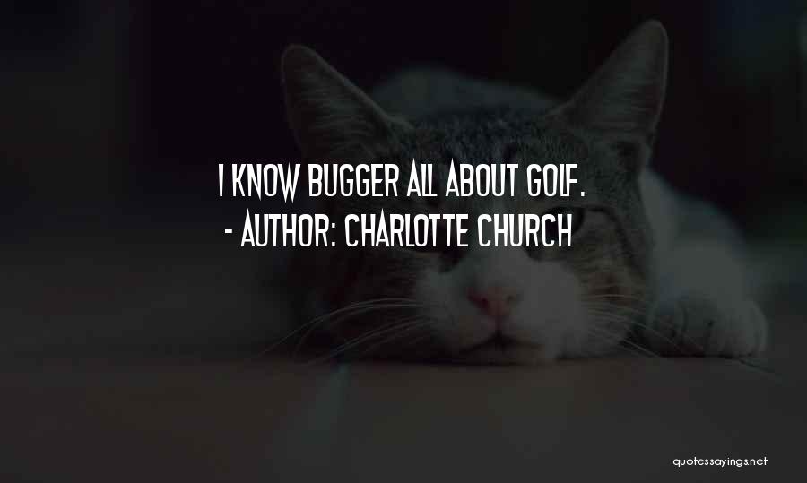 Charlotte Church Quotes: I Know Bugger All About Golf.