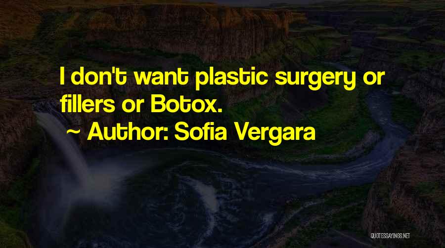 Sofia Vergara Quotes: I Don't Want Plastic Surgery Or Fillers Or Botox.