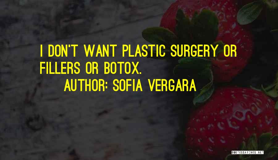 Sofia Vergara Quotes: I Don't Want Plastic Surgery Or Fillers Or Botox.