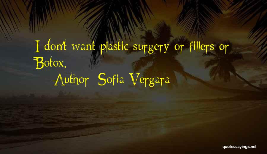 Sofia Vergara Quotes: I Don't Want Plastic Surgery Or Fillers Or Botox.