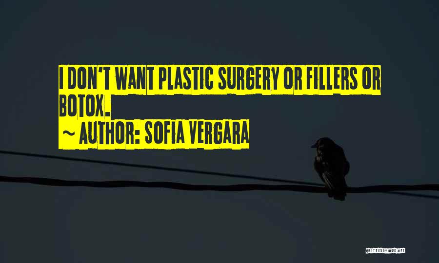 Sofia Vergara Quotes: I Don't Want Plastic Surgery Or Fillers Or Botox.