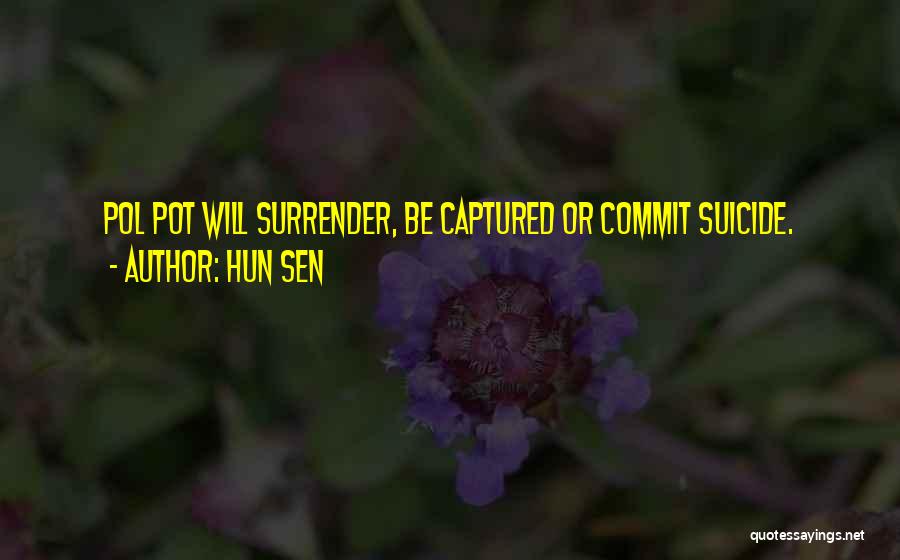 Hun Sen Quotes: Pol Pot Will Surrender, Be Captured Or Commit Suicide.