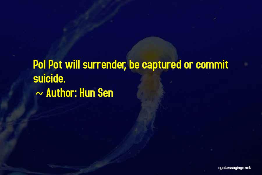 Hun Sen Quotes: Pol Pot Will Surrender, Be Captured Or Commit Suicide.