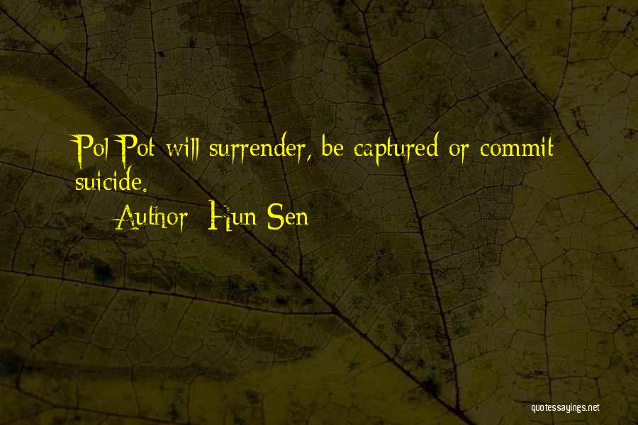 Hun Sen Quotes: Pol Pot Will Surrender, Be Captured Or Commit Suicide.