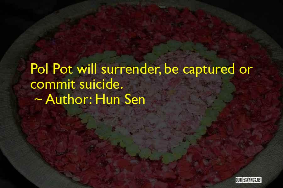 Hun Sen Quotes: Pol Pot Will Surrender, Be Captured Or Commit Suicide.