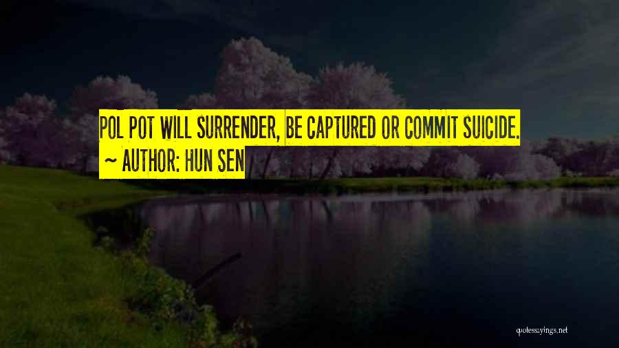 Hun Sen Quotes: Pol Pot Will Surrender, Be Captured Or Commit Suicide.