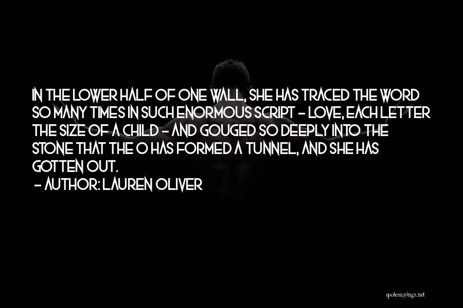 Lauren Oliver Quotes: In The Lower Half Of One Wall, She Has Traced The Word So Many Times In Such Enormous Script -