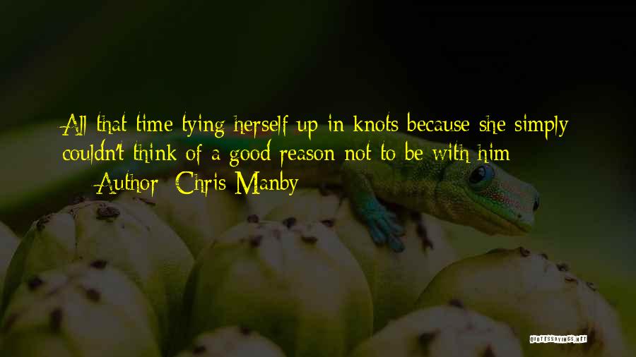 Chris Manby Quotes: All That Time Tying Herself Up In Knots Because She Simply Couldn't Think Of A Good Reason Not To Be