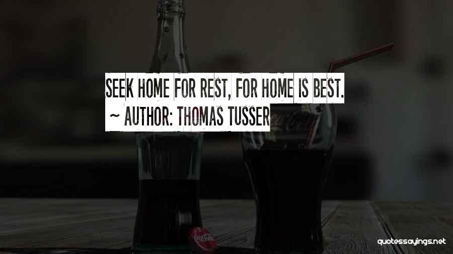 Thomas Tusser Quotes: Seek Home For Rest, For Home Is Best.