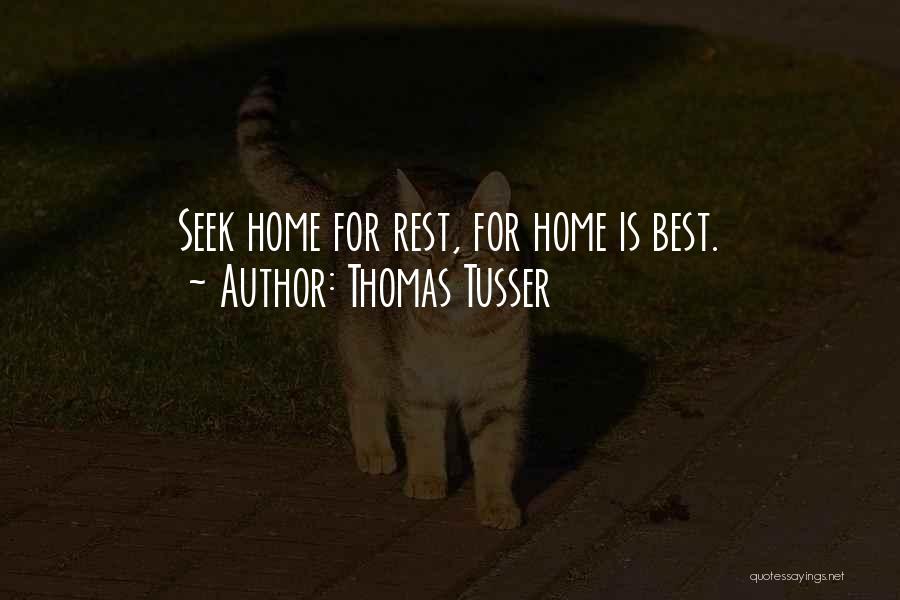 Thomas Tusser Quotes: Seek Home For Rest, For Home Is Best.
