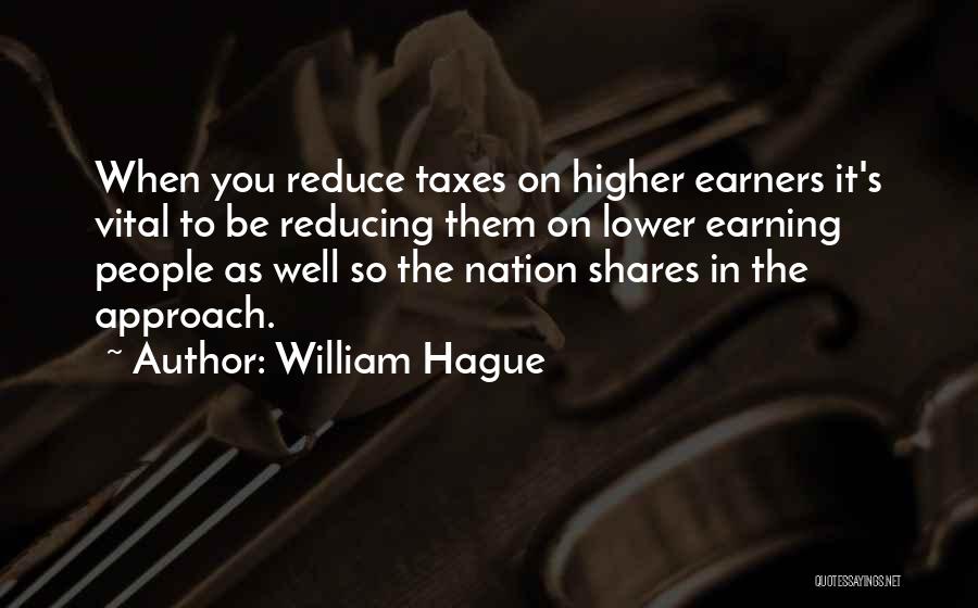 William Hague Quotes: When You Reduce Taxes On Higher Earners It's Vital To Be Reducing Them On Lower Earning People As Well So