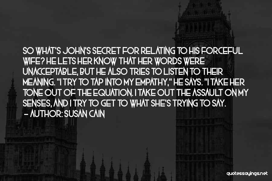 Susan Cain Quotes: So What's John's Secret For Relating To His Forceful Wife? He Lets Her Know That Her Words Were Unacceptable, But