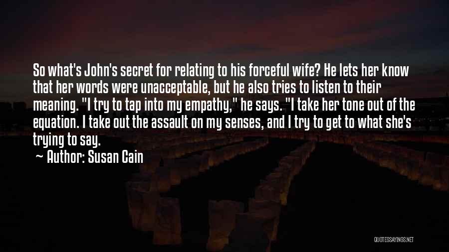 Susan Cain Quotes: So What's John's Secret For Relating To His Forceful Wife? He Lets Her Know That Her Words Were Unacceptable, But