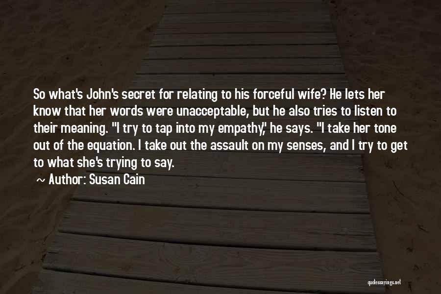 Susan Cain Quotes: So What's John's Secret For Relating To His Forceful Wife? He Lets Her Know That Her Words Were Unacceptable, But