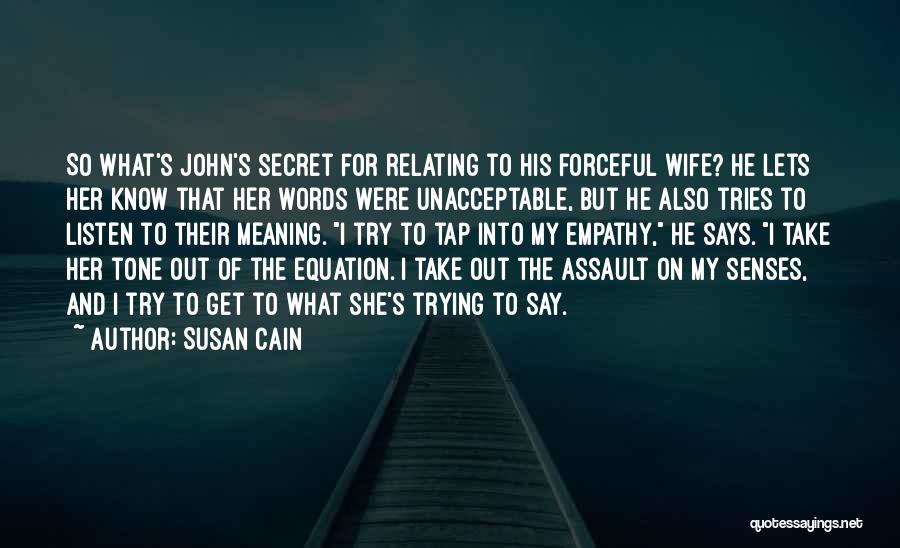 Susan Cain Quotes: So What's John's Secret For Relating To His Forceful Wife? He Lets Her Know That Her Words Were Unacceptable, But