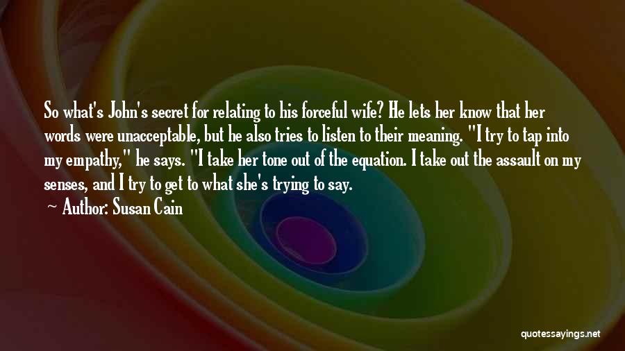 Susan Cain Quotes: So What's John's Secret For Relating To His Forceful Wife? He Lets Her Know That Her Words Were Unacceptable, But