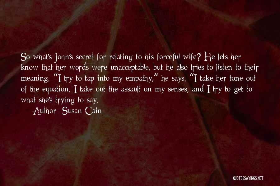 Susan Cain Quotes: So What's John's Secret For Relating To His Forceful Wife? He Lets Her Know That Her Words Were Unacceptable, But
