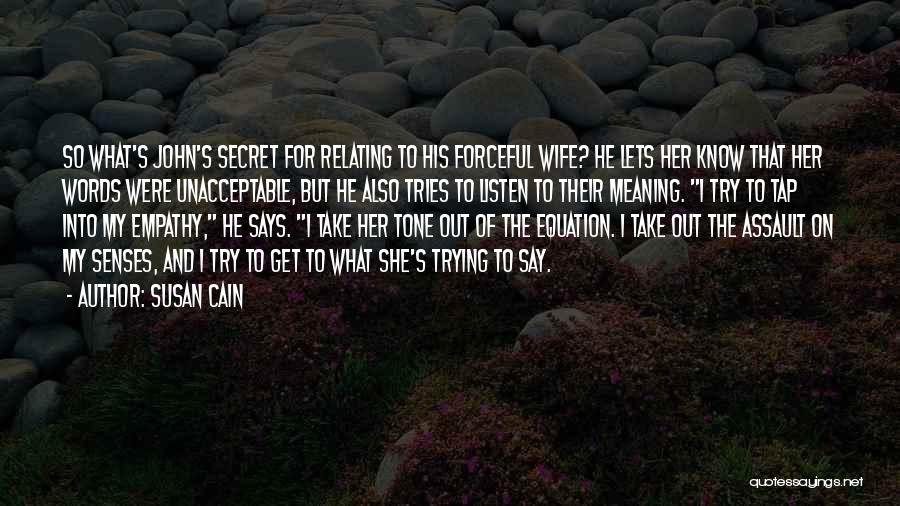 Susan Cain Quotes: So What's John's Secret For Relating To His Forceful Wife? He Lets Her Know That Her Words Were Unacceptable, But