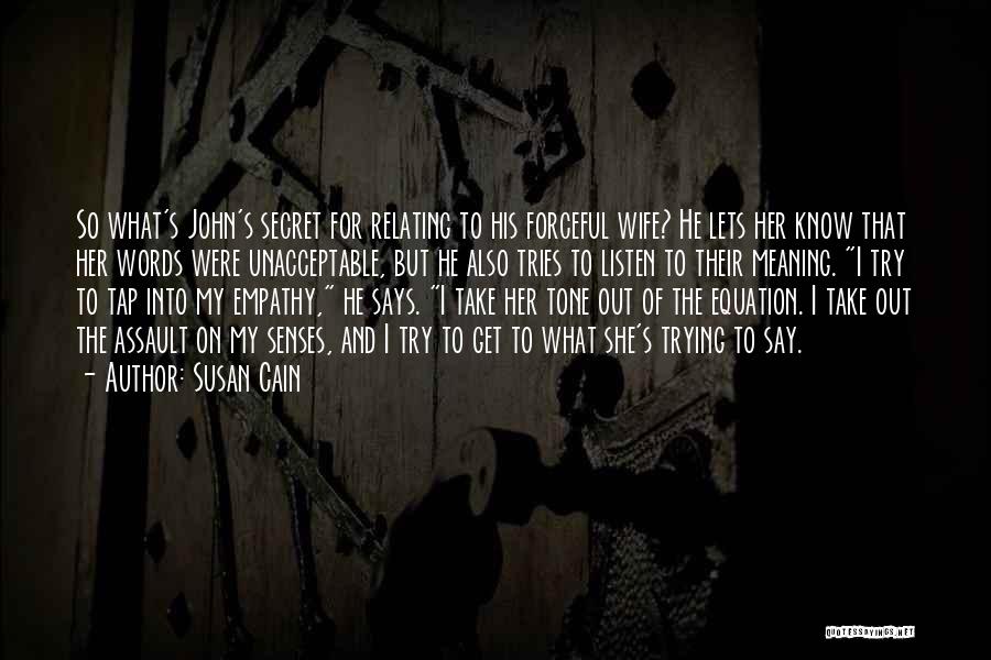 Susan Cain Quotes: So What's John's Secret For Relating To His Forceful Wife? He Lets Her Know That Her Words Were Unacceptable, But